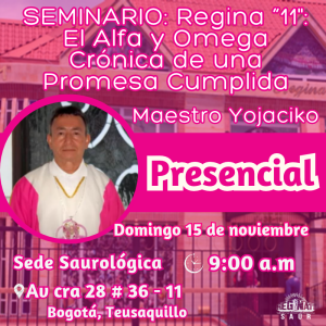 PRESENCIAL - SEMINARIO: Regina “11": El Alfa y Omega Crónica de una Promesa Cumplida - Maestro Yojaciko