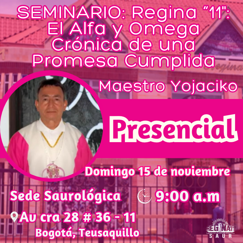 PRESENCIAL - SEMINARIO: Regina “11": El Alfa y Omega Crónica de una Promesa Cumplida - Maestro Yojaciko