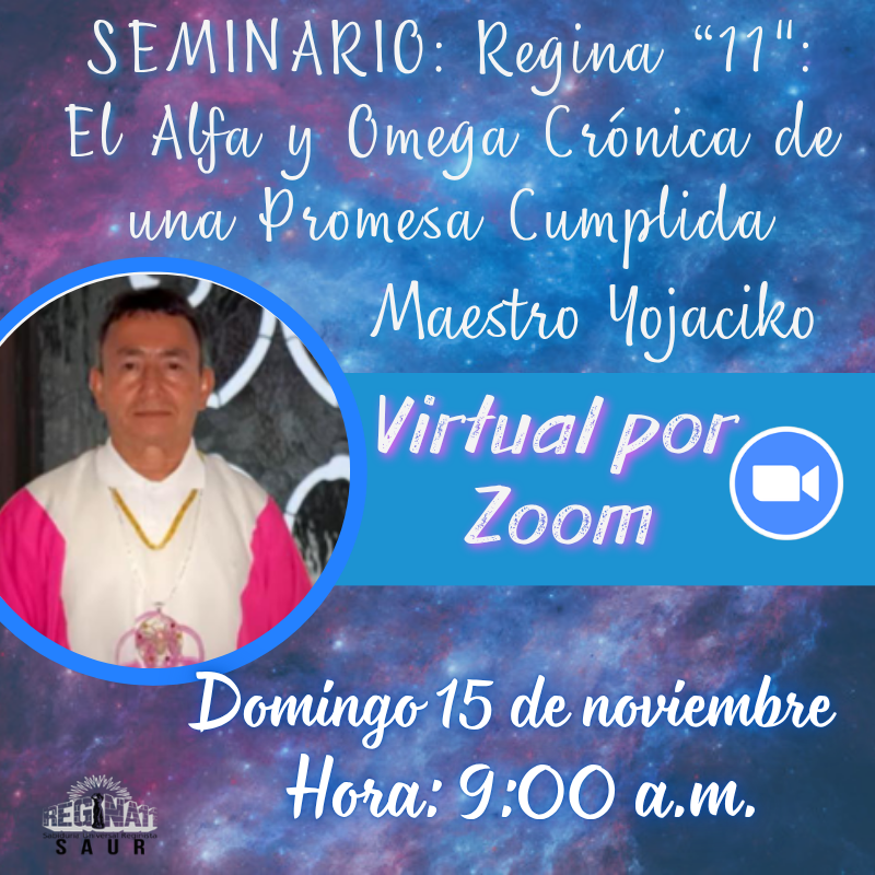 VIRTUAL - SEMINARIO: Regina “11": El Alfa y Omega Crónica de una Promesa Cumplida - Maestro Yojaciko